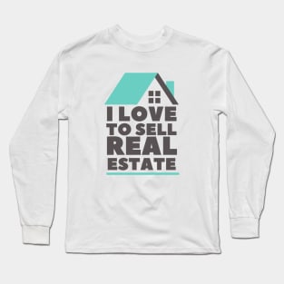 I Love to Sell Real Estate Long Sleeve T-Shirt